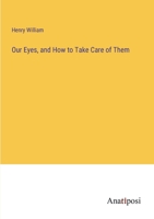 Our Eyes, and How to Take Care of Them 3382180014 Book Cover