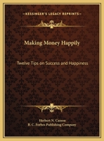 Making Money Happily: Twelve Tips on Success and Happiness 1596057165 Book Cover