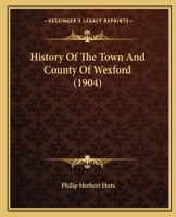 History Of The Town And County Of Wexford (1904) 1167023765 Book Cover