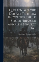 Quellen, Welche Der Abt Tritheim Im Zweiten Theile Seiner Hirsauer Annalen Benutzt Hat 1021630780 Book Cover