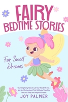Fairy Bedtime Stories for Sweet Dreams: Charming Fairy Tales to Let Your Kids Drift Into a World of Enchantment That Will Guide Them Into Peaceful ... (Enchanted Bedtime Stories for Children) 9925410010 Book Cover