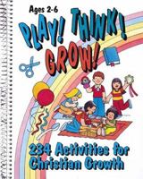 Play! Think! Grow!: Two Hundred Thirty-Four Activities for Christian Growth 0687134986 Book Cover