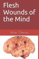 Flesh Wounds of the Mind 1521766312 Book Cover