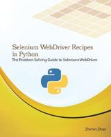 Selenium Webdriver Recipes in Python: The Problem Solving Guide to Selenium Webdriver in Python 1514256576 Book Cover