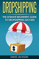 Dropshipping: The Ultimate Beginner's Guide to Dropshippin Success 1973983575 Book Cover