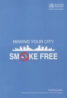 Making Your City Smoke Free Workshop Guide 9290616113 Book Cover