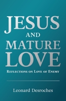 Jesus and Mature Love: Reflections on Love of Enemy 1039191622 Book Cover