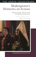Shakespeare’s Histories on Screen: Adaptation, Race and Intersectionality 135032664X Book Cover