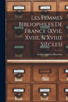 Les Femmes Bibliophiles de France (Xvie, Xviie, & Xviiie Si�cles) 1016496214 Book Cover