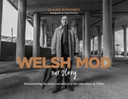 AJ Welsh Mod: Our Story: Documenting the roots and the revival of the subculture in Wales 1527220516 Book Cover