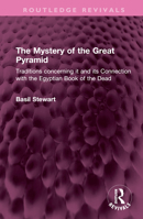 The Mystery of the Great Pyramid: Traditions Concerning It and Its Connection with the Egyptian Book of the Dead 1032504676 Book Cover