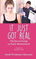 It Just Got Real: The Secret Scoop of Early Motherhood 1946665029 Book Cover