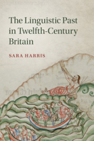 The Linguistic Past in Twelfth-Century Britain 1316631877 Book Cover