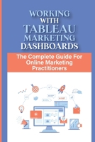 Working With Tableau Marketing Dashboards: The Complete Guide For Online Marketing Practitioners: Visualizing Online Marketing B09CRY3WRZ Book Cover