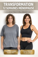 Transformation 12 Semaines Ménopause : Perdez 12 kg Ventre Plat: Programme Fitness Nutrition Complet Femmes 45-55 ans | Bouffées Chaleur Énergie x3 | 15 min/jour Maison (French Edition) B0GSMK33ZG Book Cover
