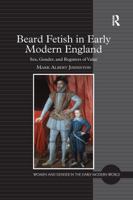 Beard Fetish in Early Modern England: Sex, Gender, and Registers of Value 1138254479 Book Cover