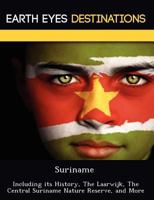 Suriname: Including Its History, the Laarwijk, the Central Suriname Nature Reserve, and More 1249222362 Book Cover