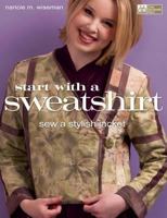 Start With A Sweatshirt: Sew a Stylish Jacket 1564778673 Book Cover