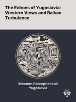 The Echoes of Yugoslavia: Western Views and Balkan Turbulence 1022904698 Book Cover