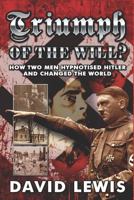 Triumph of the Will?: How Two Men Hypnotised Hitler and Changed the World 1513641409 Book Cover