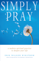 Simply Pray: Modern Spritual Practice to Deepen Your Life 155896469X Book Cover
