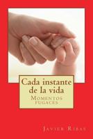 Cada instante de la vida: Relatos fugaces 1718630255 Book Cover