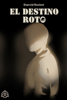 El Destino Roto: Una historia de Sci-fi, Terror, Aventuras y Misterio (Spanish Edition) B0F6M5XF2B Book Cover