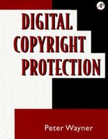 Digital Copyright Protection: Techniques to Ward Off Electronic Copyright Abuse 0127887717 Book Cover