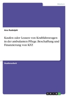 Kaufen oder Leasen von Kraftfahrzeugen in der ambulanten Pflege. Beschaffung und Finanzierung von KFZ 3346392066 Book Cover
