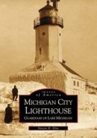Michigan City Lighthouse: Guardians of Lake Michigan 0738518565 Book Cover