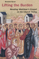 Lifting the Burden: Reading Matthew's Gospel in the Church Today 081463026X Book Cover