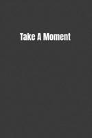 Take A Moment: Put Your Thoughts On Paper 1076258832 Book Cover
