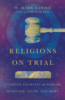 Religions on Trial: A Lawyer Examines Buddhism, Hinduism, Islam, and More 1514003430 Book Cover