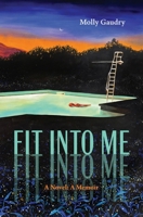 Fit into Me : A Novel: a Memoir 1941628370 Book Cover