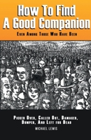 How to Find a Good Companion: Even Among Those Who Have Been Picked Over, Culled Out, Damaged, Dumped, And Left For Dead 1648030181 Book Cover