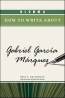 Bloom's How to Write about Gabriel Garcia Marquez (Bloom's How to Write About Literature) 1604133317 Book Cover