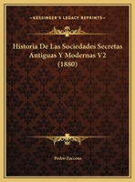 Historia De Las Sociedades Secretas Antiguas Y Modernas V2 (1880) 1160118906 Book Cover