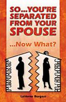 So ... You're Separated From Your Spouse?  Now What!? 1553061810 Book Cover
