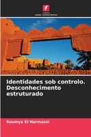 Identidades sob controlo. Desconhecimento estruturado 6205831015 Book Cover