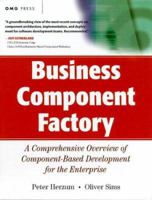 Business Component Factory : A Comprehensive Overview of Component-Based Development for the Enterprise 0471327603 Book Cover