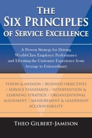 The Six Principles of Service Excellence: A Proven Strategy for Driving World-Class Employee Performance and Elevating the Customer Experience from Average to Extraordinary 1420856316 Book Cover