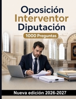 Oposición Interventor Diputación : 1000 Preguntas test corregidas: Presupuesto provincial, fiscalización previa, reparos y control financiero permanente para una preparación rigurosa B0HDSJMNK9 Book Cover