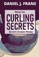 Curling Secrets Volume Two: Darwin's Drunken Monkey 1777570913 Book Cover