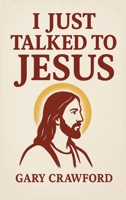 I just talked to Jesus B0G6B5R2X9 Book Cover
