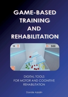 Game-Based Training and Rehabilitation: Digital Tools for Motor and Cognitive Rehabilitation 9181142544 Book Cover