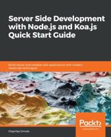 Server Side development with Node.js and Koa.js Quick Start Guide: Build robust and scalable web applications with modern JavaScript techniques 1789345391 Book Cover