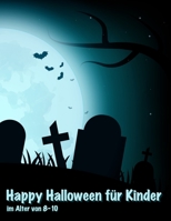 Happy Halloween für Kinder im Alter von 8-10: Ein unterhaltsames Beschäftigungsbuch mit Wortsuchen, Labyrinthen, Sudokus, Malvorlagen und vielem mehr! (Halloween Bücher für Kinder) (German Edition) 1699847908 Book Cover
