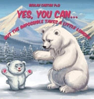 Yes, You Can...But...The Impossible Takes A Little Longer 1923197495 Book Cover