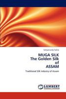 MUGA SILK The Golden Silk of ASSAM: Traditional Silk industry of Assam 3659198978 Book Cover