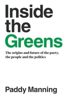 Inside the Greens: The Origins, the Future of the Party, the People and the Politics 1863959521 Book Cover